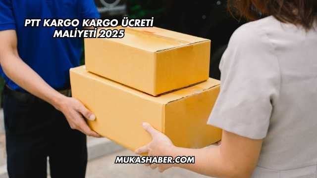 PTT Kargo Kargo Ücreti Maliyeti 2025