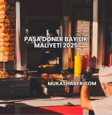 Paşa Döner Bayilik Maliyeti 2025