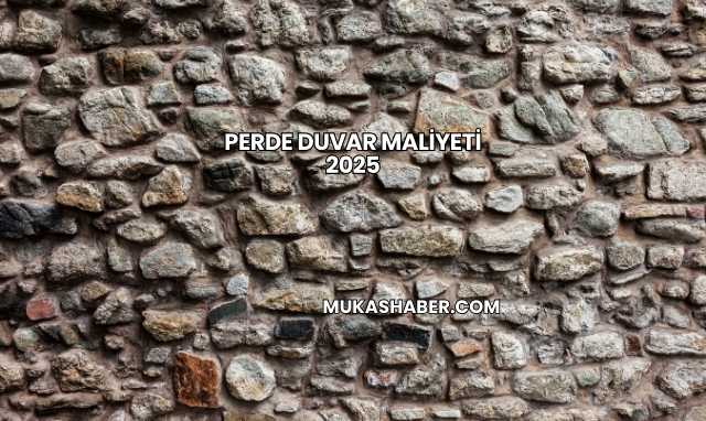 Perde Duvar Maliyeti 2025