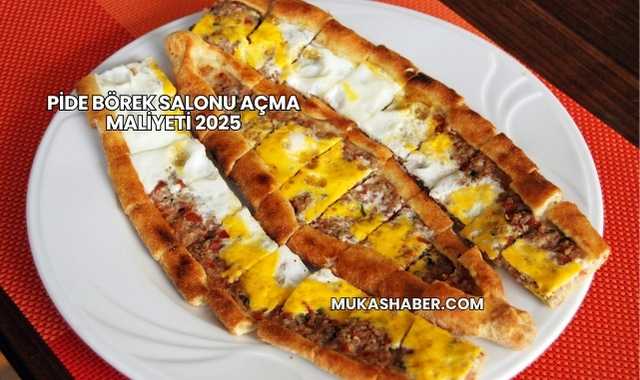 Pide Börek Salonu Açma Maliyeti 2025