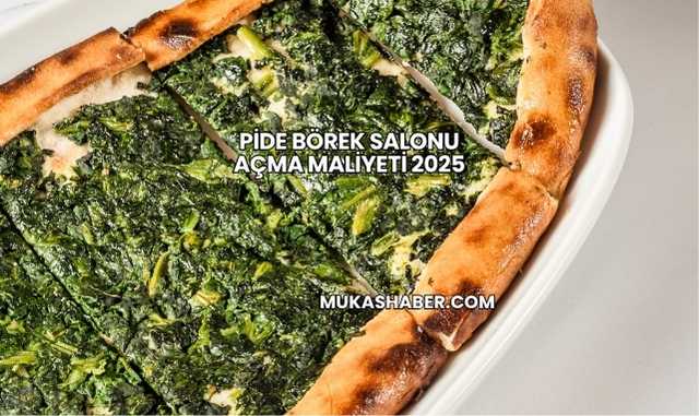 Pide Börek Salonu Açma Maliyeti 2025