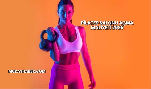 Pilates Salonu Açma Maliyeti 2025