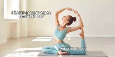 Pilates Salonu Açma Maliyeti 2025