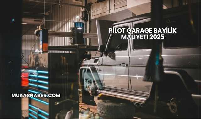 Pilot Garage Bayilik Maliyeti 2025