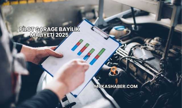 Pilot Garage Bayilik Maliyeti 2025