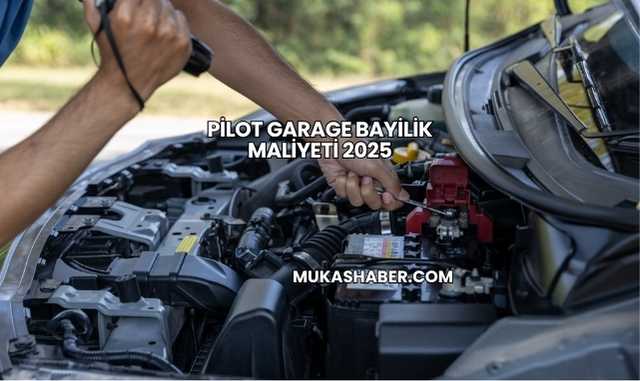 Pilot Garage Bayilik Maliyeti 2025