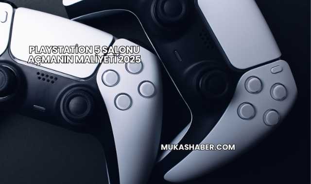 Playstation 5 Salonu Açmanın Maliyeti 2025