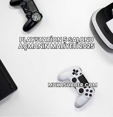Playstation 5 Salonu Açmanın Maliyeti 2025