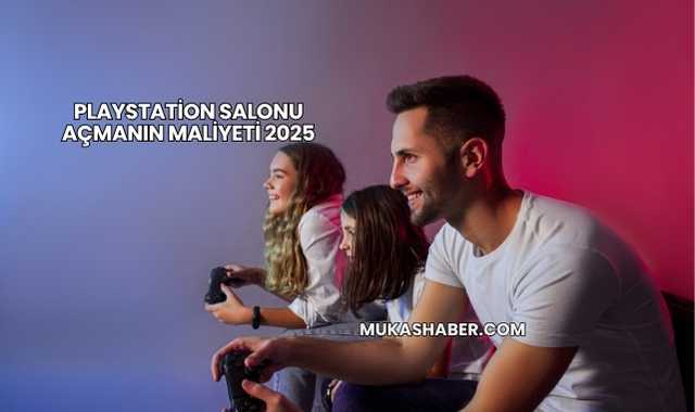 Playstation Salonu Açmanın Maliyeti 2025