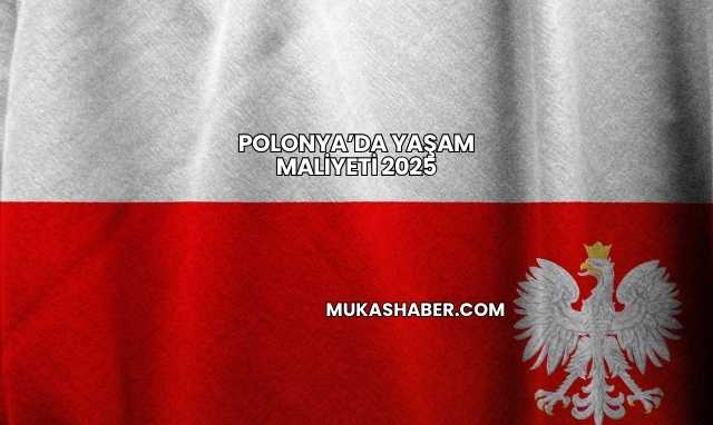 Polonya’da Yaşam Maliyeti 2025