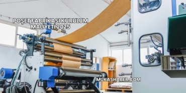 Poşet Fabrikası Kurulum Maliyeti 2025