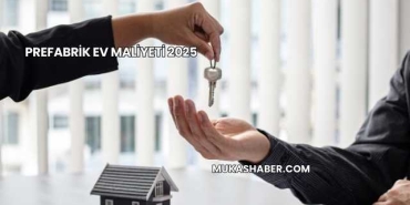 Prefabrik Ev Maliyeti 2025