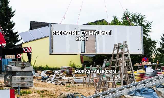 Prefabrik Ev Maliyeti 2025