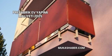 Prefabrik Ev Yapımı Maliyeti 2025