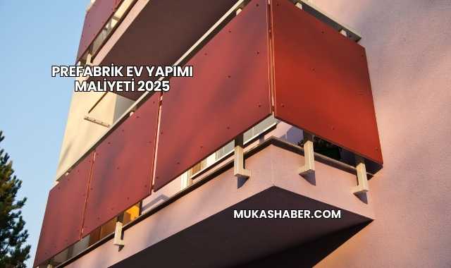 Prefabrik Ev Yapımı Maliyeti 2025