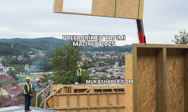 Prefabrik Ev Yapımı Maliyeti 2025