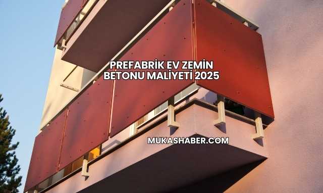 Prefabrik Ev Zemin Betonu Maliyeti 2025