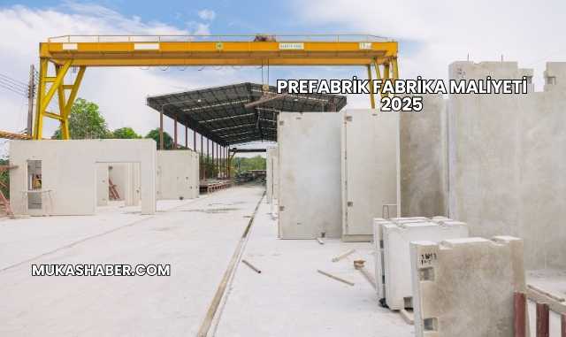 Prefabrik Fabrika Maliyeti 2025