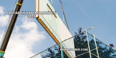 Prefabrik Yapı m2 Maliyeti 2025