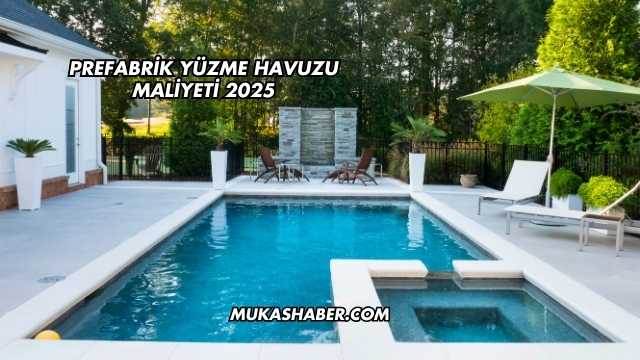 Prefabrik Yüzme Havuzu Maliyeti 2025