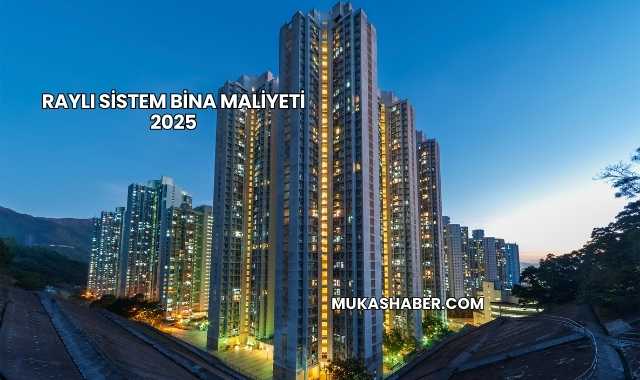 Raylı Sistem Bina Maliyeti 2025
