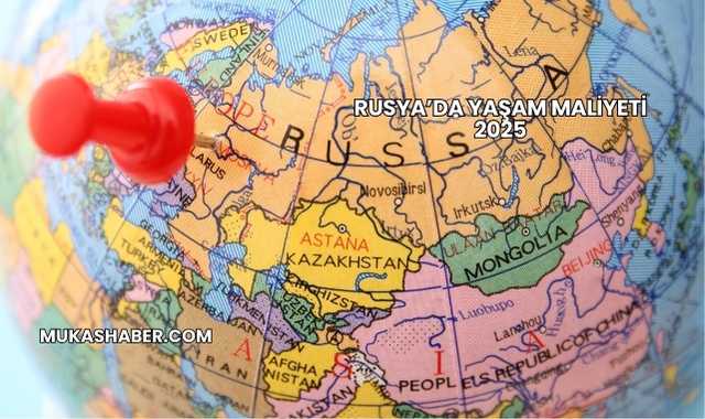 Rusya’da Yaşam Maliyeti 2025