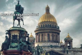 Rusya’da Yaşam Maliyeti 2025