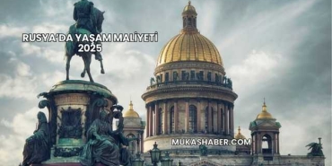 Rusya’da Yaşam Maliyeti 2025