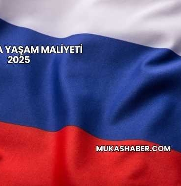 Rusya’da Yaşam Maliyeti 2025