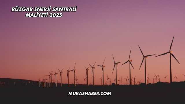 Rüzgar Enerji Santrali Maliyeti 2025