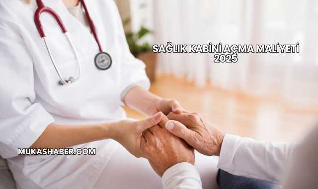 Sağlık Kabini Açma Maliyeti 2025