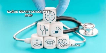 Sağlık Sigortası Maliyeti 2025