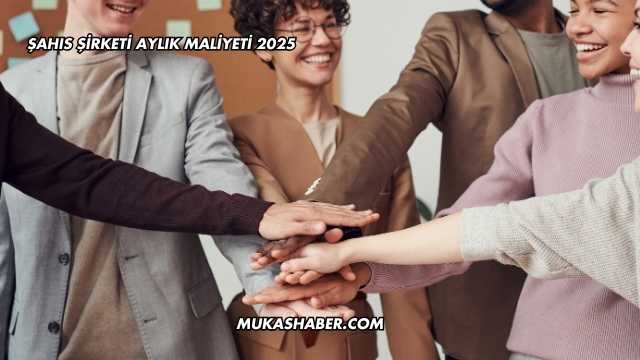 Şahıs Şirketi Aylık Maliyeti 2025