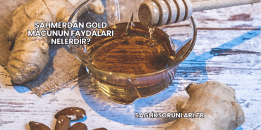 Şahmerdan Gold Macunun Faydaları Nelerdir?