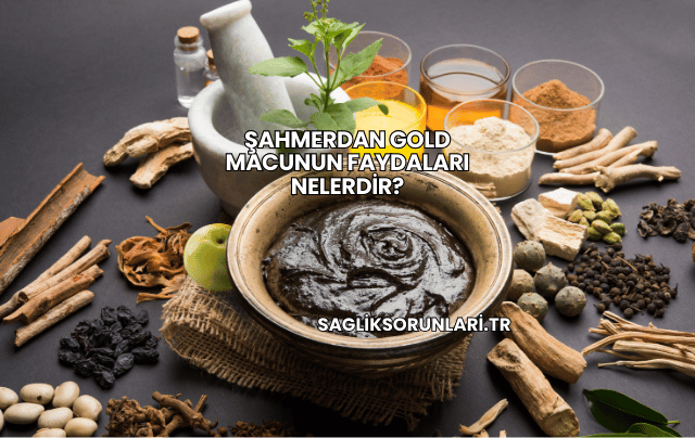 Şahmerdan Gold Macunun Faydaları Nelerdir?