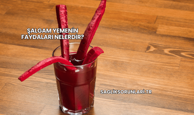 Şalgam Yemenin Faydaları Nelerdir?