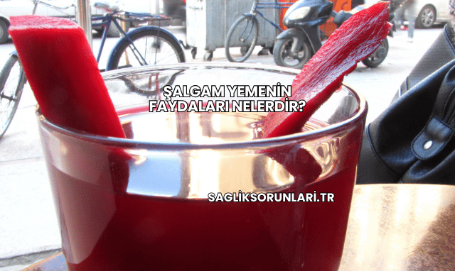 Şalgam Yemenin Faydaları Nelerdir?