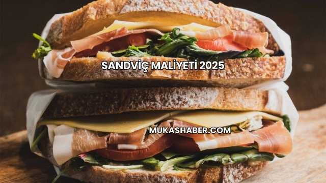 Sandviç Maliyeti 2025