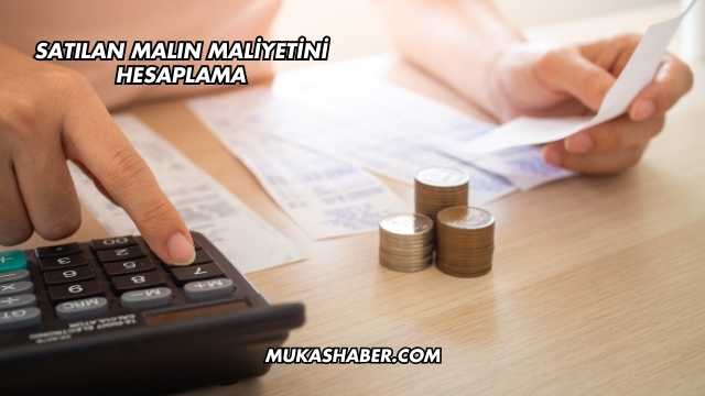 Satılan Malın Maliyetini Hesaplama