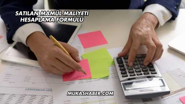 Satılan Mamül Maliyeti Hesaplama Formülü