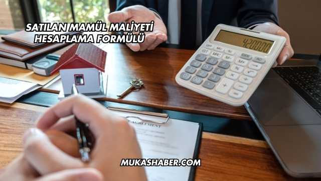 Satılan Mamül Maliyeti Hesaplama Formülü