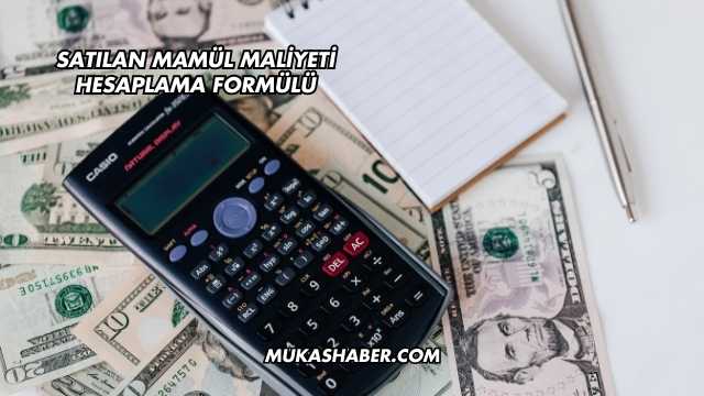 Satılan Mamül Maliyeti Hesaplama Formülü