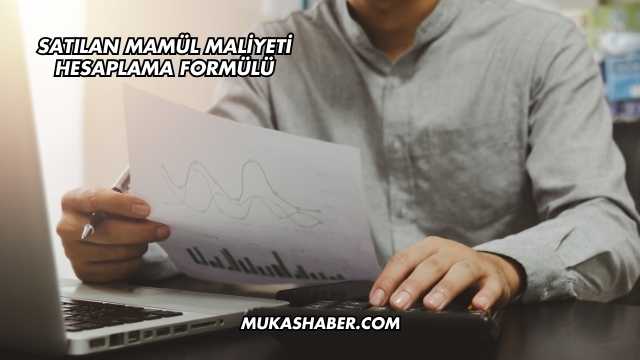 Satılan Mamül Maliyeti Hesaplama Formülü