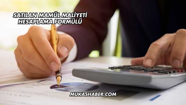 Satılan Mamül Maliyeti Hesaplama Formülü