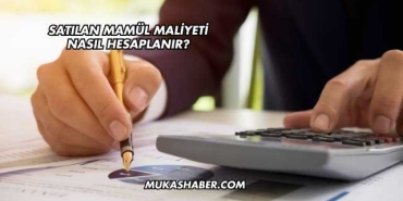 Satılan Mamül Maliyeti Nasıl Hesaplanır?