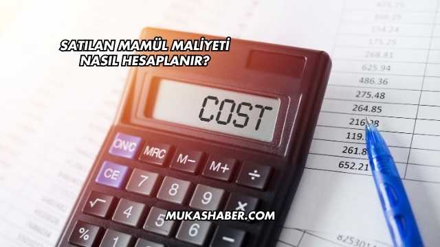 Satılan Mamül Maliyeti Nasıl Hesaplanır?