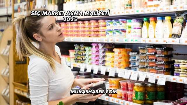 Seç Market Açma Maliyeti 2025