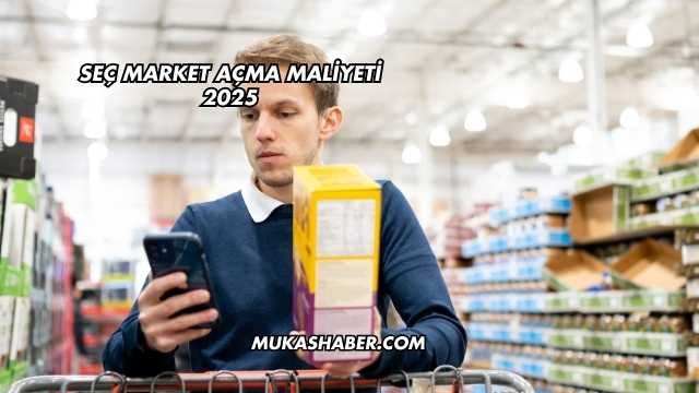 Seç Market Açma Maliyeti 2025