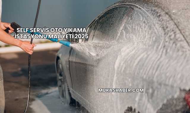 Self Servis Oto Yıkama İstasyonu Maliyeti 2025