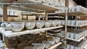 Seramik Fabrikası Kurulum Maliyeti 2025